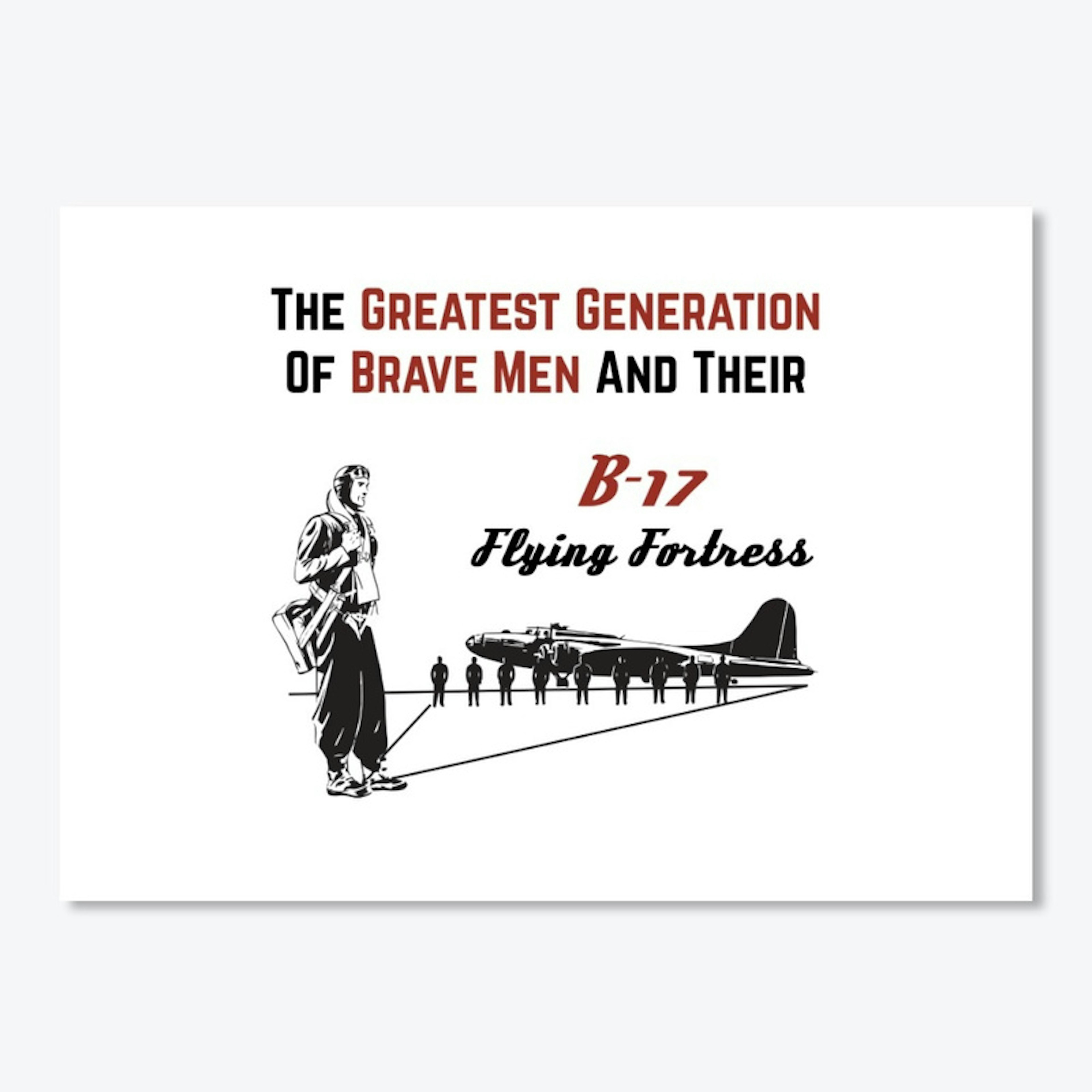 B-17 - Greatest Generation Of Brave Men
