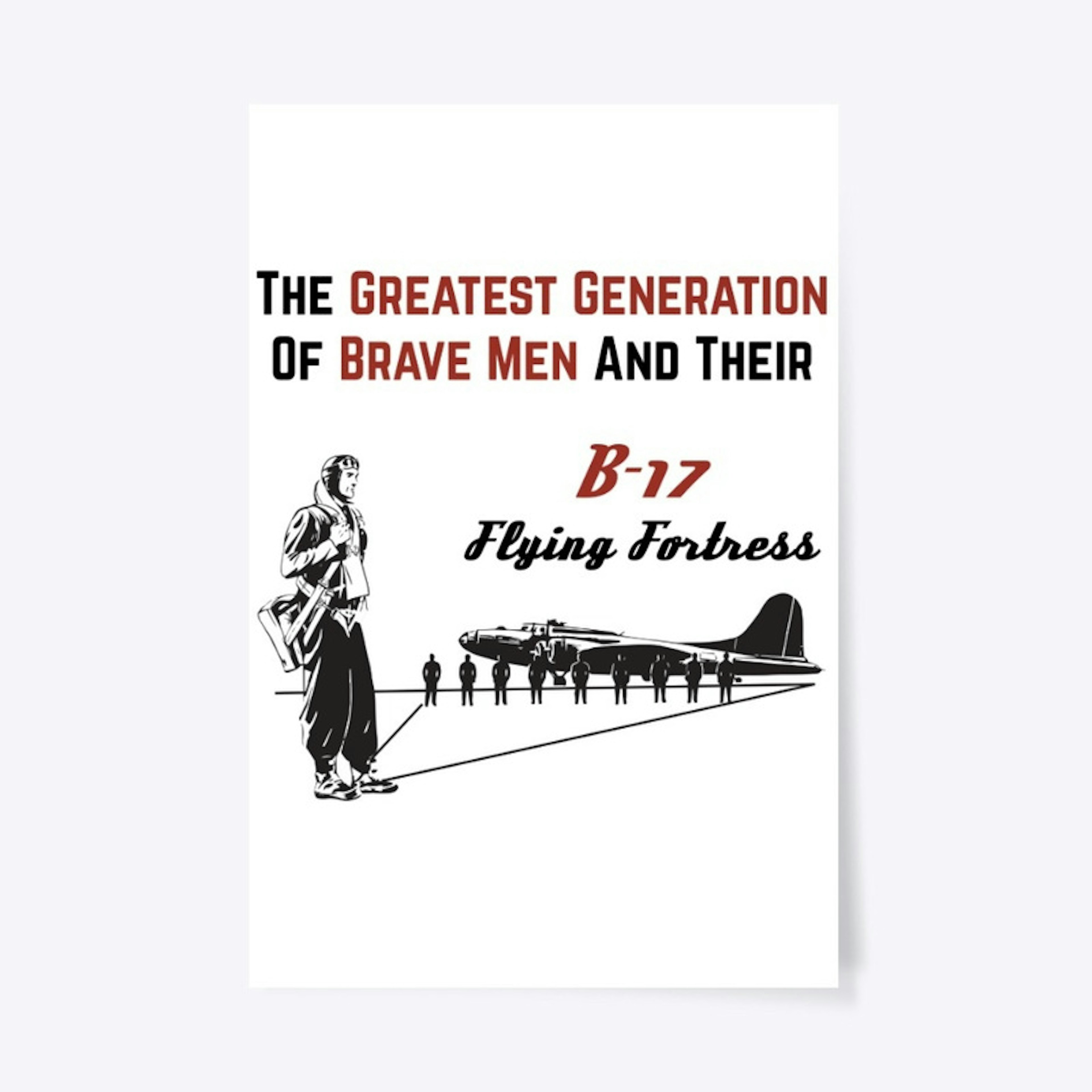 B-17 - Greatest Generation Of Brave Men